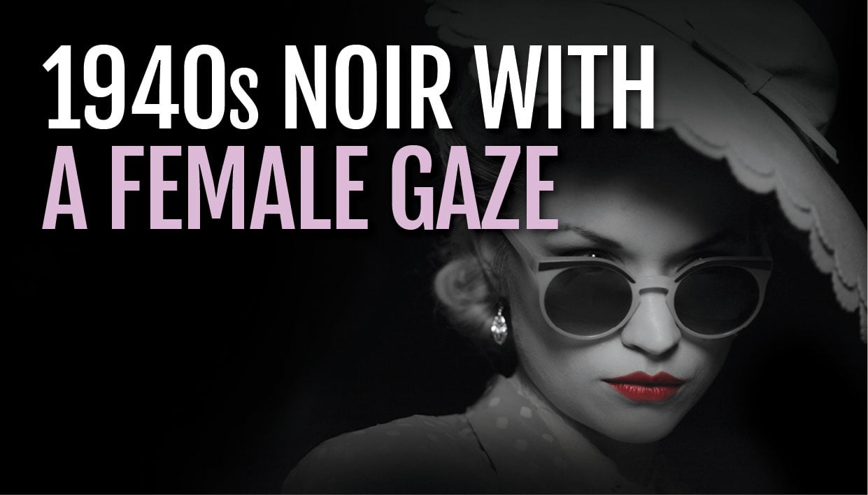 Noir With A Female Gaze